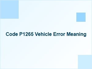 Code P1265 Vehicle Error Meaning